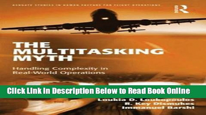 Read The Multitasking Myth: Handling Complexity in Real-World Operations (Ashgate Studies in Human