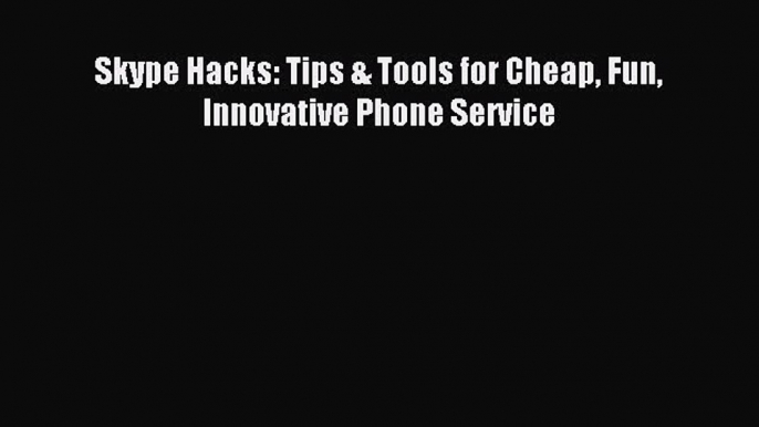 Read Skype Hacks: Tips & Tools for Cheap Fun Innovative Phone Service PDF Online