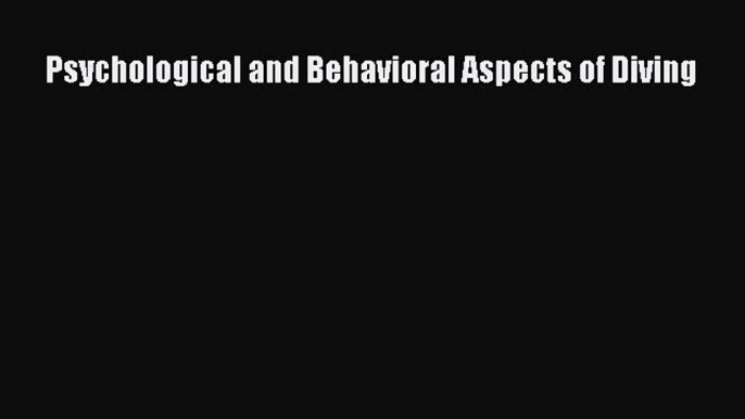 Read Book Psychological and Behavioral Aspects of Diving ebook textbooks