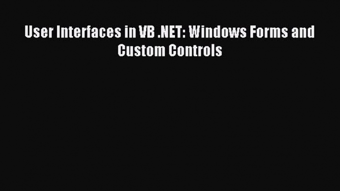 Download User Interfaces in VB .NET: Windows Forms and Custom Controls Ebook Online