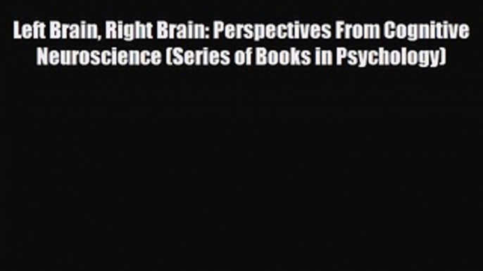 Read Book Left Brain Right Brain: Perspectives From Cognitive Neuroscience (Series of Books