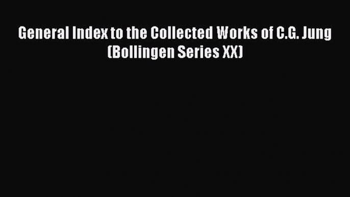 Read Book General Index to the Collected Works of C.G. Jung (Bollingen Series XX) E-Book Download