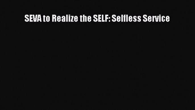 [PDF] SEVA to Realize the SELF: Selfless Service Download Online