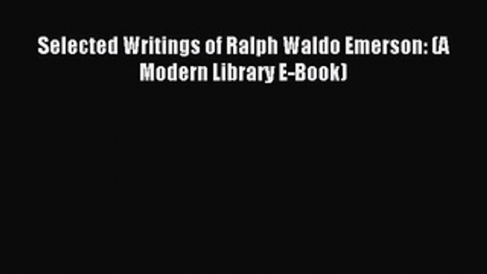 [PDF] Selected Writings of Ralph Waldo Emerson: (A Modern Library E-Book) Read Online