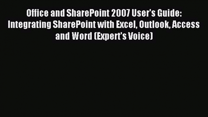 Read Office and SharePoint 2007 User's Guide: Integrating SharePoint with Excel Outlook Access