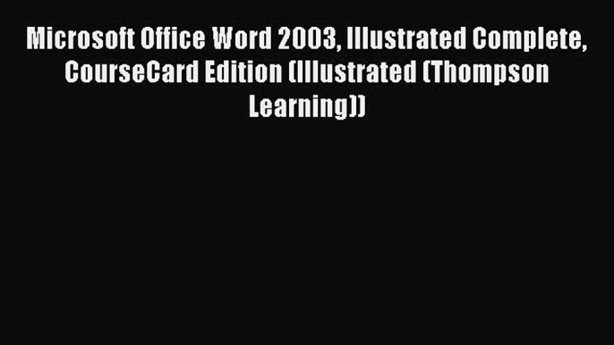 Download Microsoft Office Word 2003 Illustrated Complete CourseCard Edition (Illustrated (Thompson