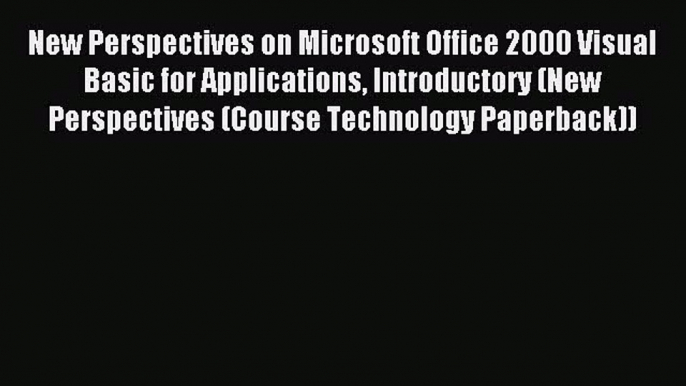 Download New Perspectives on Microsoft Office 2000 Visual Basic for Applications Introductory