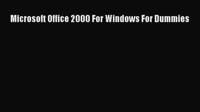 Download Microsoft Office 2000 For Windows For Dummies PDF Free