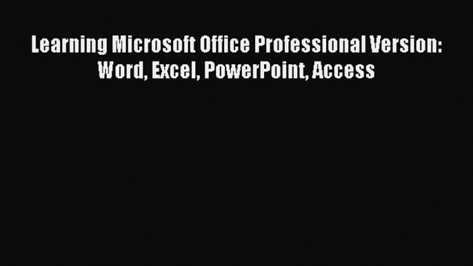 Download Learning Microsoft Office Professional Version: Word Excel PowerPoint Access PDF Free