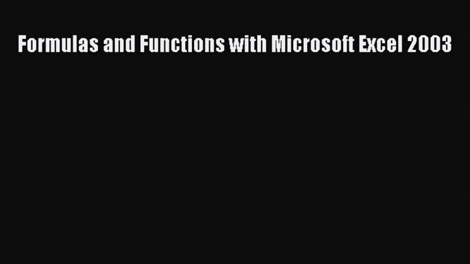 Read Formulas and Functions with Microsoft Excel 2003 Ebook Online