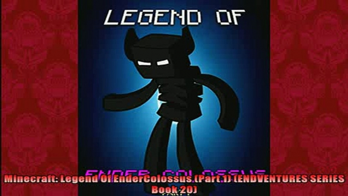 FREE DOWNLOAD  Minecraft Legend Of EnderColossus Part 1 ENDVENTURES SERIES Book 20 READ ONLINE