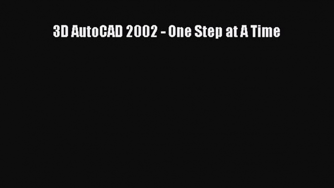 Download 3D AutoCAD 2002 - One Step at A Time Ebook Free