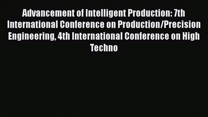 Read Advancement of Intelligent Production: 7th International Conference on Production/Precision