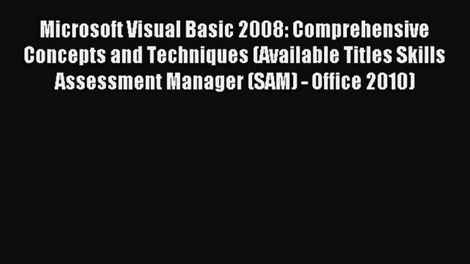 Read Microsoft Visual Basic 2008: Comprehensive Concepts and Techniques (Available Titles Skills