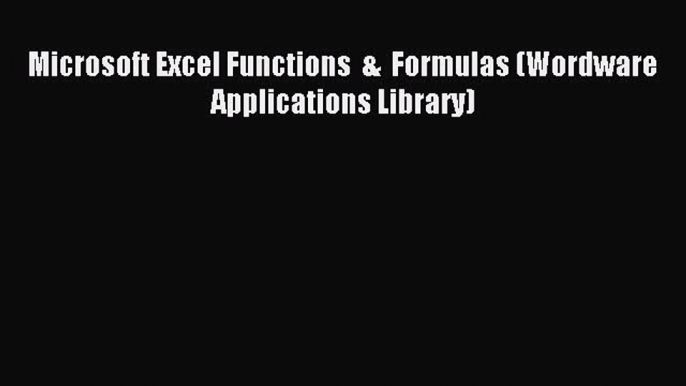 Download Microsoft Excel Functions  &  Formulas (Wordware Applications Library) PDF Free