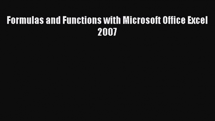 Read Formulas and Functions with Microsoft Office Excel 2007 PDF Online