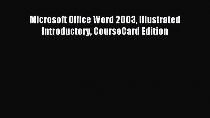 Read Microsoft Office Word 2003 Illustrated Introductory CourseCard Edition Ebook Free