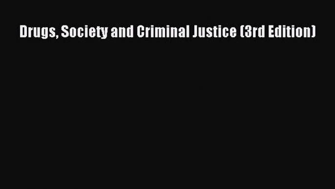 Download Drugs Society and Criminal Justice (3rd Edition) PDF Online