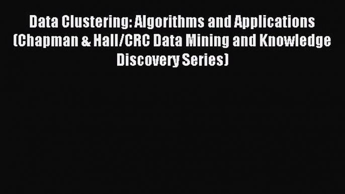 [PDF] Data Clustering: Algorithms and Applications (Chapman & Hall/CRC Data Mining and Knowledge