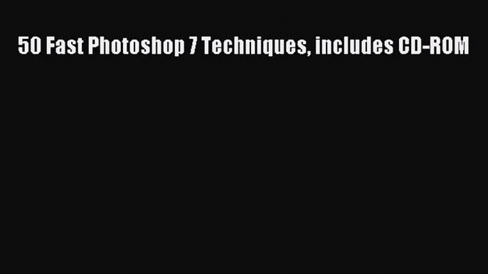 Read 50 Fast Photoshop 7 Techniques includes CD-ROM Ebook Free