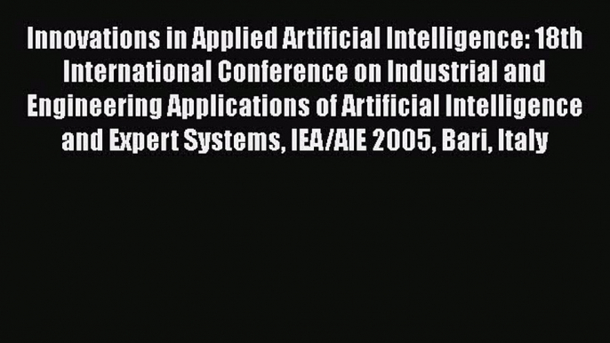 Download Innovations in Applied Artificial Intelligence: 18th International Conference on Industrial