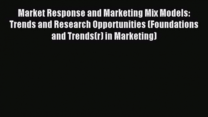 [PDF] Market Response and Marketing Mix Models: Trends and Research Opportunities (Foundations