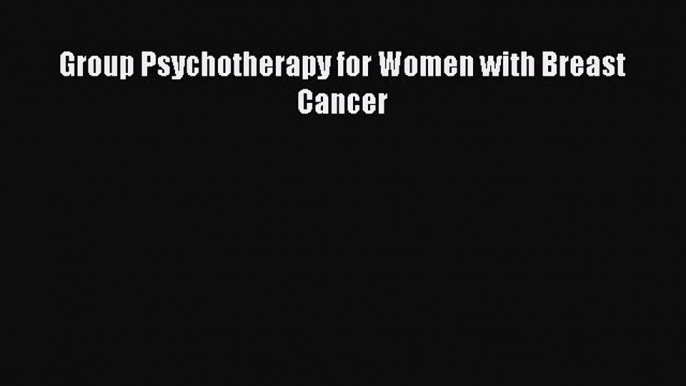 Download Books Group Psychotherapy for Women with Breast Cancer E-Book Download