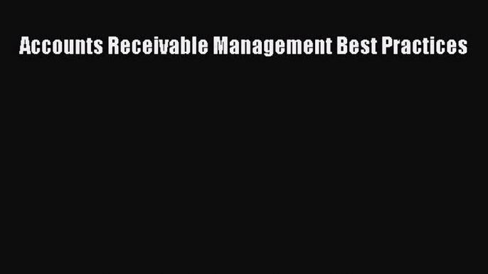 Read Accounts Receivable Management Best Practices Ebook Free