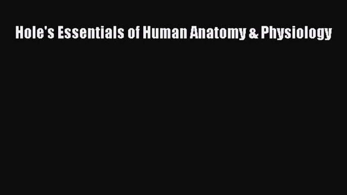 Read Hole's Essentials of Human Anatomy & Physiology Ebook Free