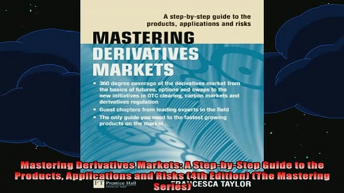 READ FREE FULL EBOOK DOWNLOAD  Mastering Derivatives Markets A StepbyStep Guide to the Products Applications and Risks Full Ebook Online Free