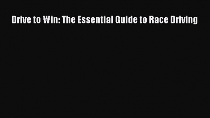 Download Drive to Win: The Essential Guide to Race Driving Ebook PDF