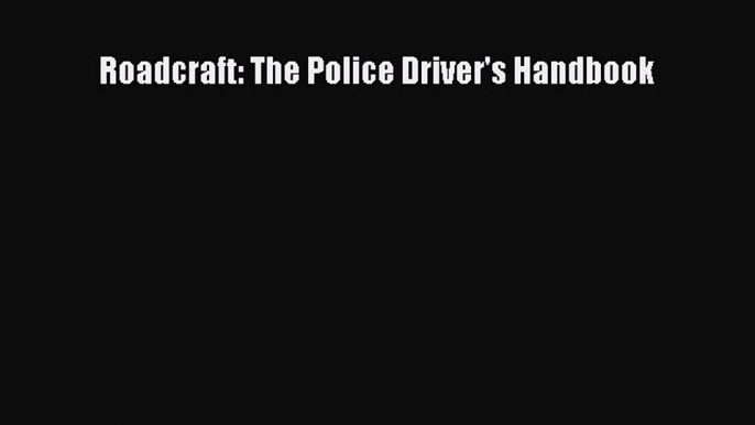 Read Roadcraft: The Police Driver's Handbook ebook textbooks