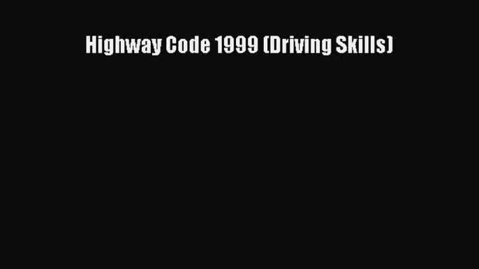 Read Highway Code 1999 (Driving Skills) ebook textbooks