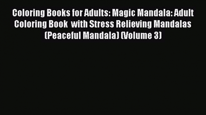 Read Books Coloring Books for Adults: Magic Mandala: Adult Coloring Book  with Stress Relieving