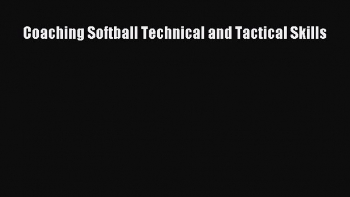 Download Coaching Softball Technical and Tactical Skills PDF Free