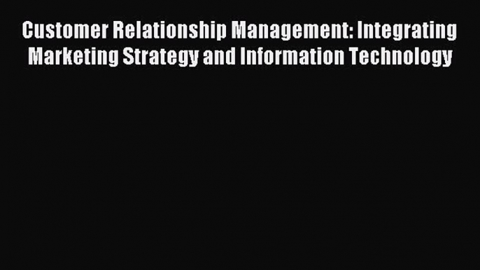 [PDF] Customer Relationship Management: Integrating Marketing Strategy and Information Technology