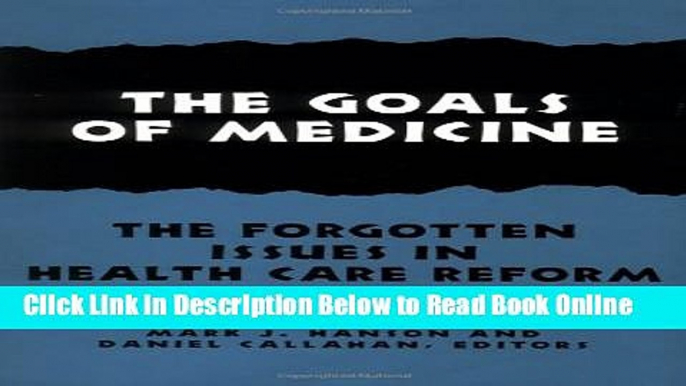 Read The Goals of Medicine: The Forgotten Issues in Health Care Reform (Hastings Center Studies in