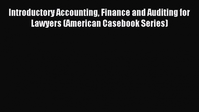 Read Introductory Accounting Finance and Auditing for Lawyers (American Casebook Series) Ebook