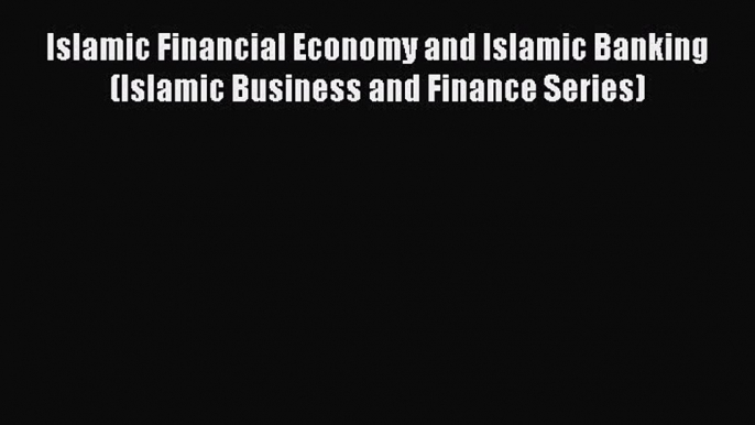 [PDF] Islamic Financial Economy and Islamic Banking (Islamic Business and Finance Series) Download