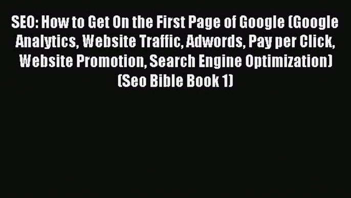 Download SEO: How to Get On the First Page of Google (Google Analytics Website Traffic Adwords