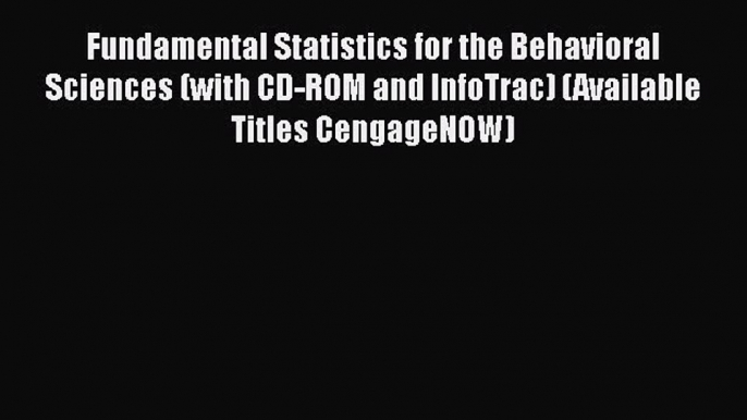 Read Book Fundamental Statistics for the Behavioral Sciences (with CD-ROM and InfoTrac) (Available