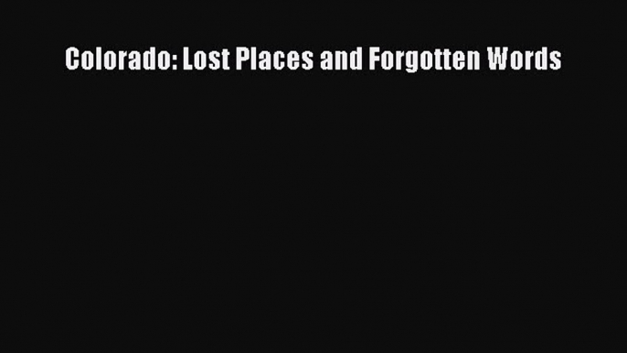 Read Colorado: Lost Places and Forgotten Words Ebook Free