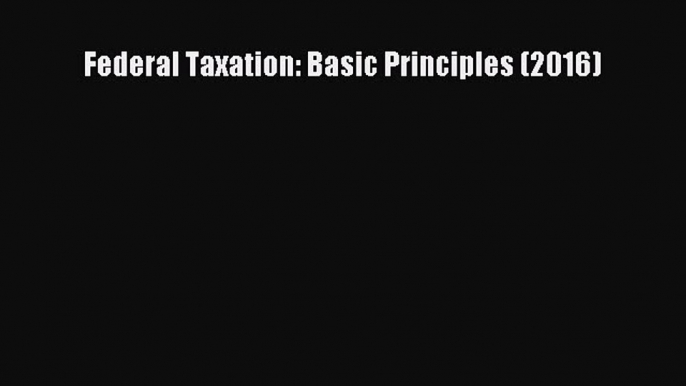 Download Federal Taxation: Basic Principles (2016) PDF Free