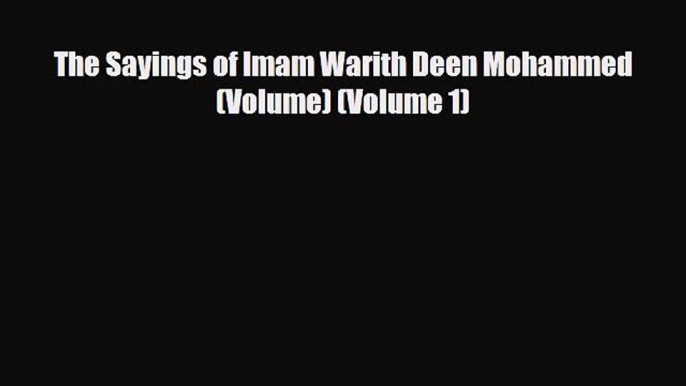 Download Books The Sayings of Imam Warith Deen Mohammed (Volume) (Volume 1) PDF Online