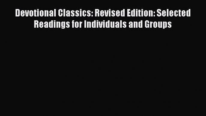 Read Books Devotional Classics: Revised Edition: Selected Readings for Individuals and Groups