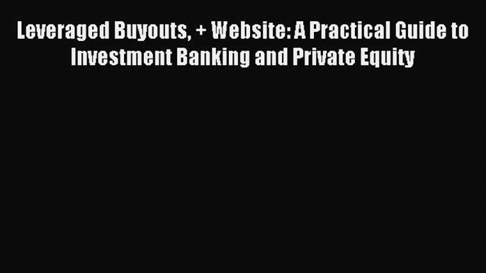 [PDF] Leveraged Buyouts + Website: A Practical Guide to Investment Banking and Private Equity