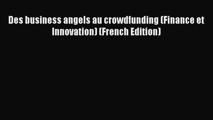 [PDF] Des business angels au crowdfunding (Finance et Innovation) (French Edition) Download