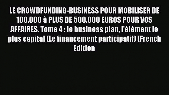 [PDF] LE CROWDFUNDING-BUSINESS POUR MOBILISER DE 100.000 Ã  PLUS DE 500.000 EUROS POUR VOS