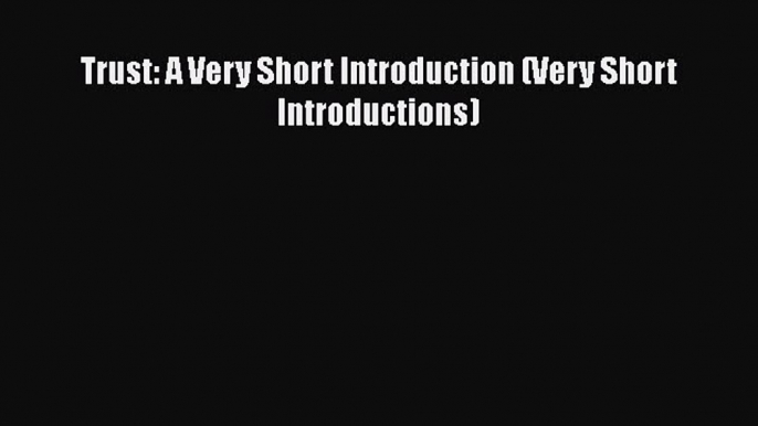 Read Book Trust: A Very Short Introduction (Very Short Introductions) E-Book Free