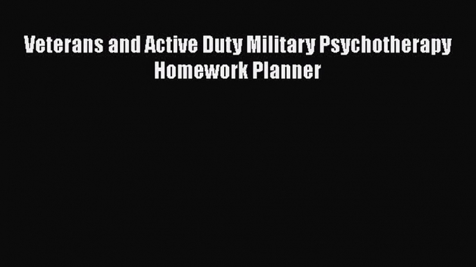 Read Book Veterans and Active Duty Military Psychotherapy Homework Planner ebook textbooks